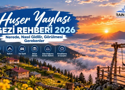 Huser Yaylası Gezi Rehberi 2026: Nerede ve Yol Tarifi