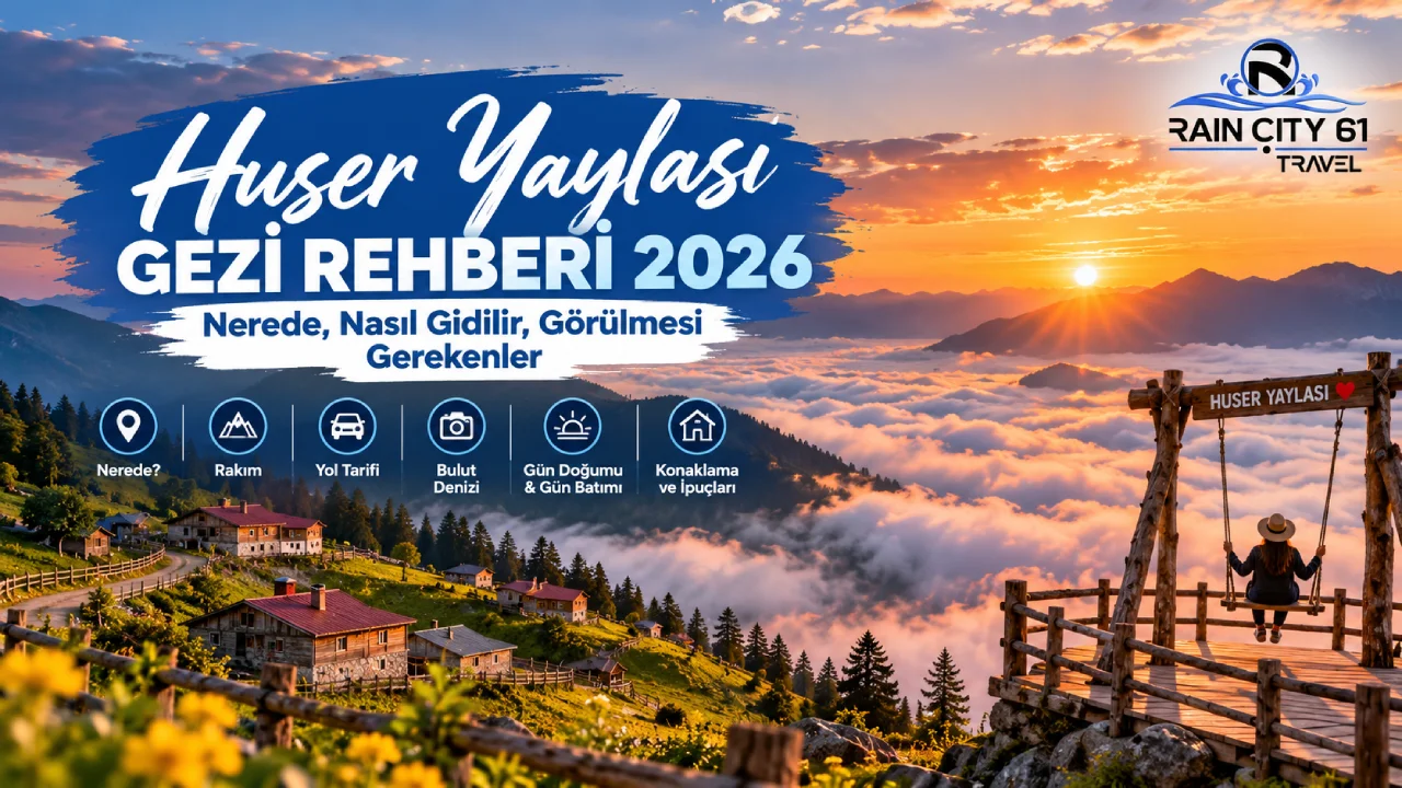 Huser Yaylası Gezi Rehberi